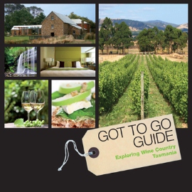 Got To Go Guide: Exploring Wine Country Tasmania