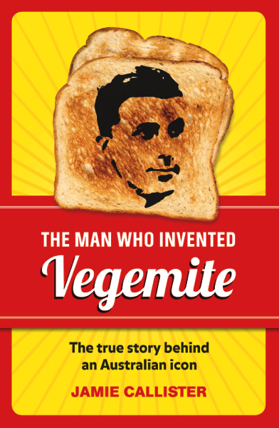 www.foodwinetravel.com.au, Vegemite, books about Vegemite, The Man Who Invented Vegemite, Jamie Callister, Australian food, Australian icons, 