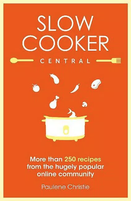 Slow Cooker Central, by Paulene Christie