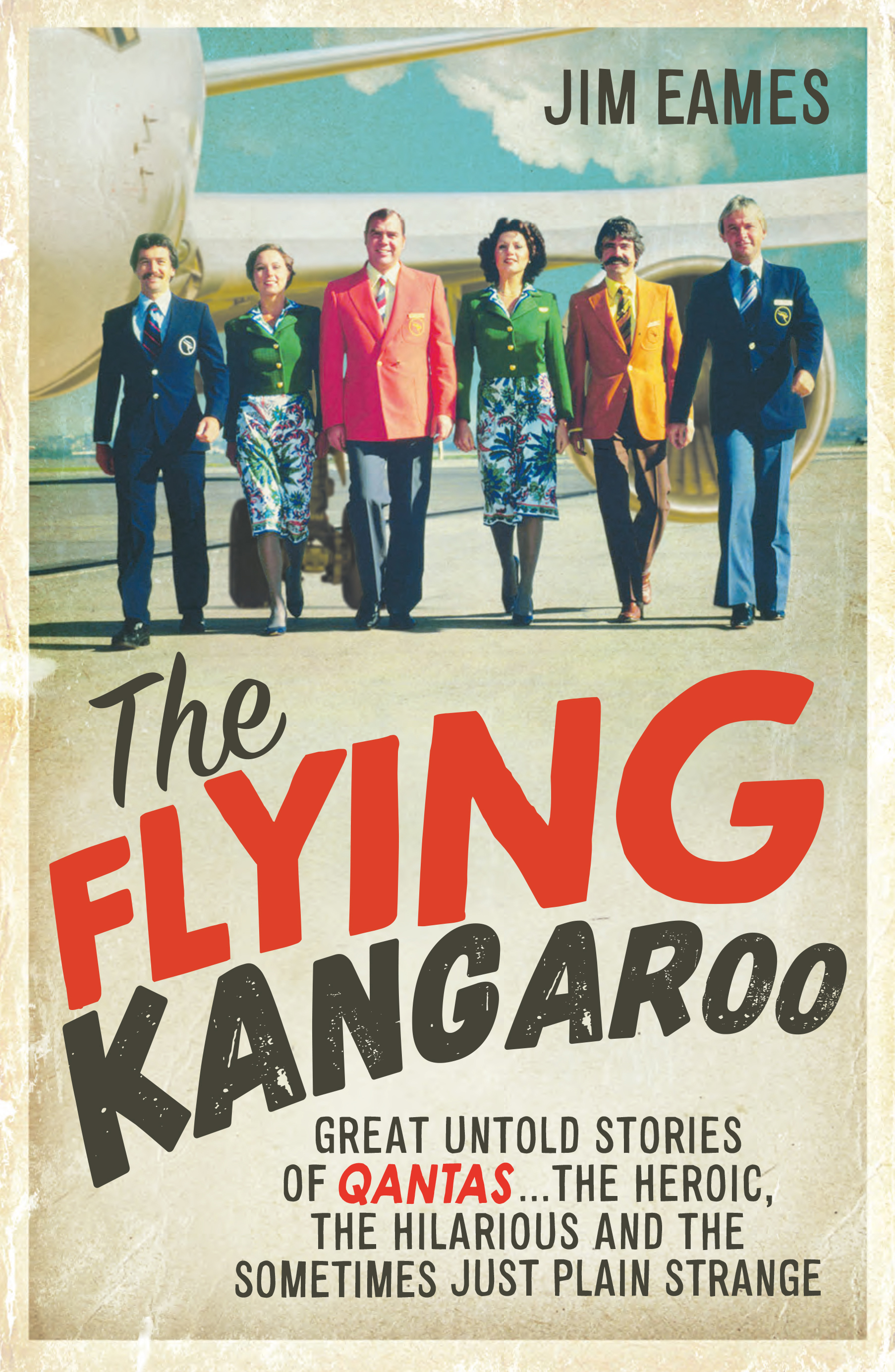 The Flying Kangaroo: Great Untold Stories of Qantas, by Jim Eames