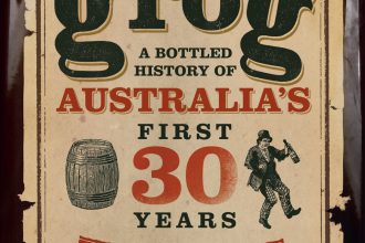 Grog: A Bottled History of Australia’s First 30 Years, by Tom Gilling