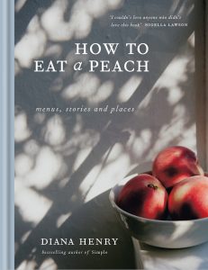 How To Eat A Peach, by Diana Henry