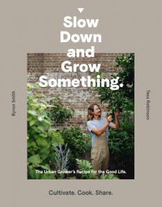 Slow Down And Grow Something, by Byron Smith and Tess Robinson.