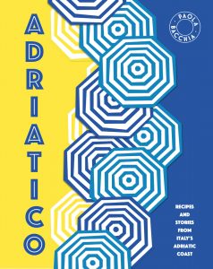 Adriatico: Recipes and stories from Italy’s Adriatic Coast, by Paola Bacchia.