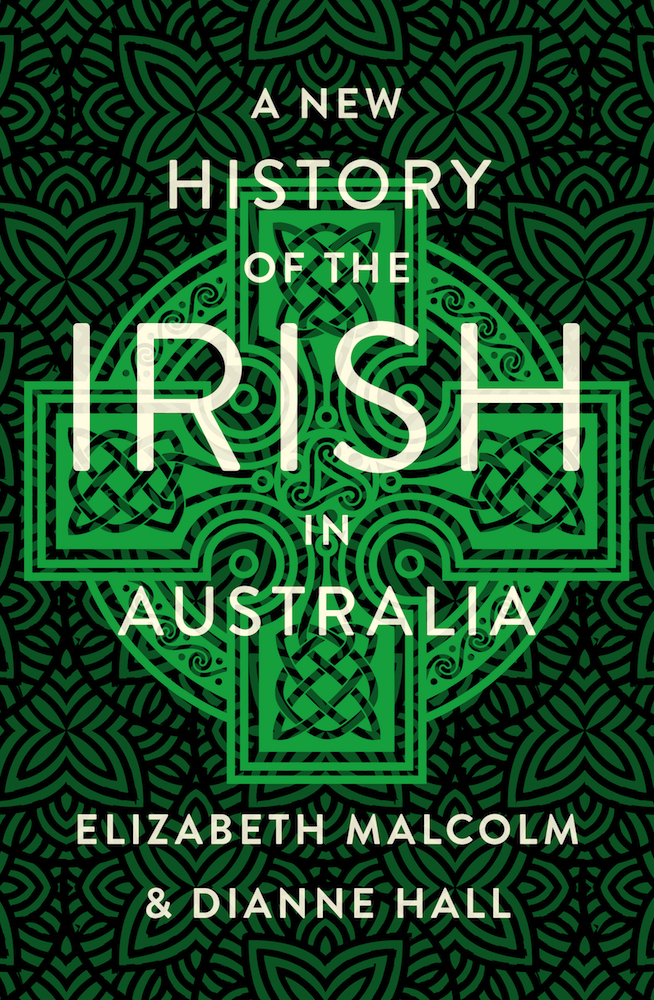 A New History of the Irish in Australia, by Elizabeth Malcolm and Dianne Hall.