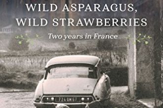 Wild Asparagus Wild Strawberries. Two Years In France. by Barbara Santich.