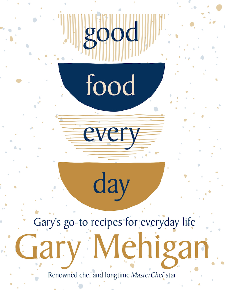 Gary Mehigan Good Food Every Day