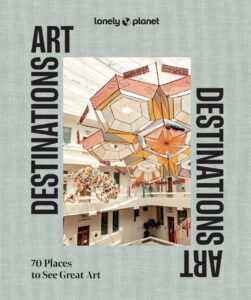 Art Destinations: 70 Places To See Great Art, by Lonely Planet, Cover