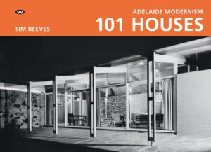Adelaide Modernism 101 Houses by Tim Reeves